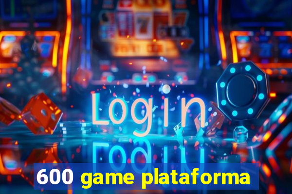 600 game plataforma